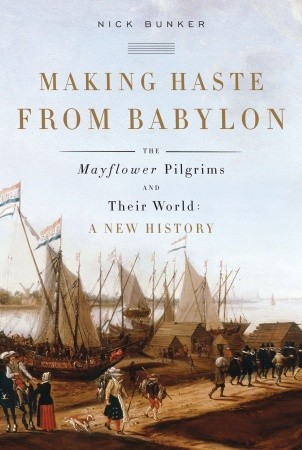 Making Haste from Babylon: The Mayflower Pilgrims and Their World (2010)