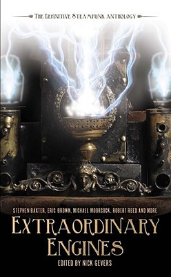 Extraordinary Engines: The Definitive Steampunk Anthology (2008)