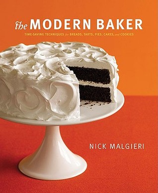 The Modern Baker: Time-Saving Techniques for Breads, Tarts, Pies, Cakes and Cookies (2008)
