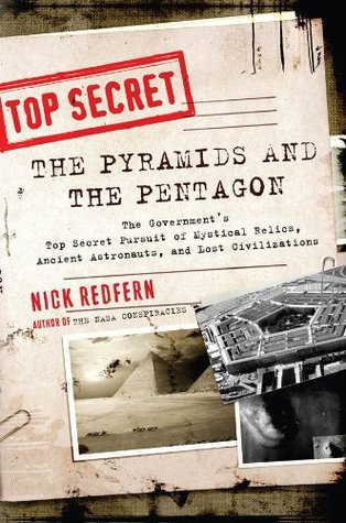 The Pyramids and the Pentagon: The Government's Top Secret Pursuit of Mystical Relics, Ancient Astronauts, and Lost Civilizations