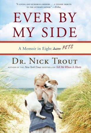 Ever By My Side: A Memoir in Eight [Acts] Pets