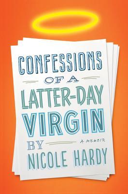 Confessions of a Latter-day Virgin: A Memoir (2013)