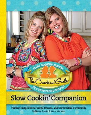 The Crockin' Girls Slow Cookin' Companion: Yummy Recipes from Family, Friends, and Our Crockin' Community (2012)