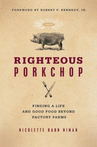 Righteous Porkchop: Finding a Life and Good Food Beyond Factory Farms (2009)