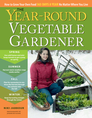 The Year Round Vegetable Garden: How To Grow Your Own Food 365 Days A Year, No Matter Where You Live (2011)