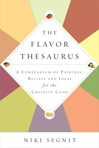 The Flavor Thesaurus: A Compendium of Pairings, Recipes and Ideas for the Creative Cook (2010)
