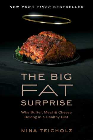 The Big Fat Surprise: Why Butter, Meat and Cheese Belong in a Healthy Diet (2014)