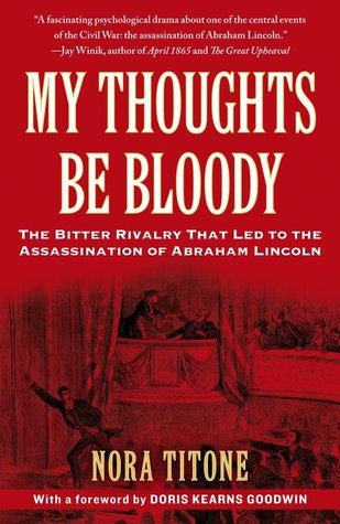 My Thoughts Be Bloody: The Bitter Rivalry Between Edwin and John Wilkes Booth That Led to an American Tragedy