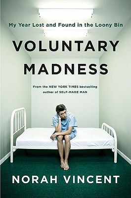 Voluntary Madness: My Year Lost and Found in the Loony Bin (2008)