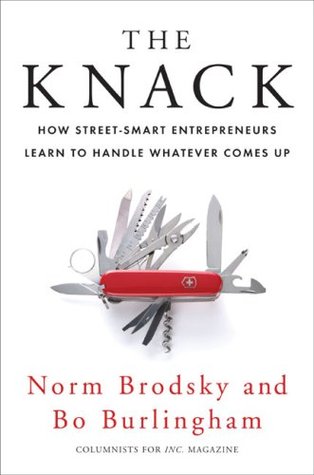 The Knack: How Street-Smart Entrepreneurs Learn to Handle Whatever Comes Up