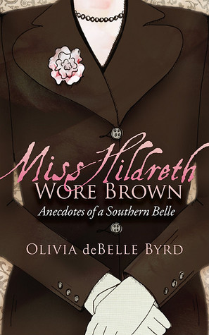 Miss Hildreth Wore Brown:  Anecdotes of a Southern Belle (2010)