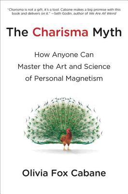 The Charisma Myth: How Anyone Can Master the Art and Science of Personal Magnetism (2012)