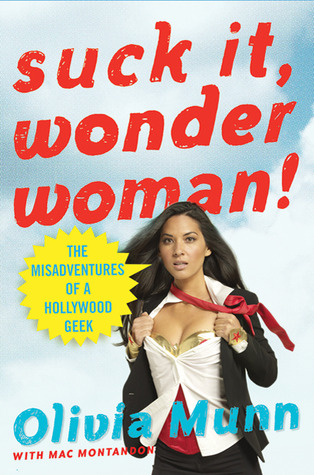 Suck It, Wonder Woman!: The Misadventures of a Hollywood Geek