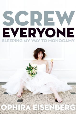 Screw Everyone: Sleeping My Way to Monogamy (2013)