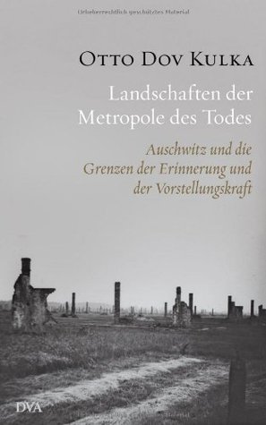 Landschaften der Metropole des Todes: Auschwitz und die Grenzen der Erinnerung und der Vorstellungskraft (2013)