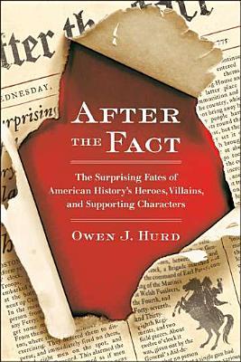 After the Fact: The Surprising Fates of American History's Heroes, Villains, and Supporting Characters (2012)