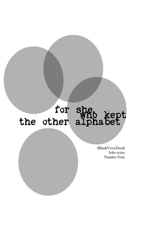 for she, who kept the other alphabet (BlankVerseDead folio series) (2000)