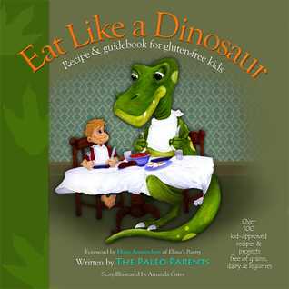 Eat Like a Dinosaur: Recipe and Guidebook for Gluten-Free Kids