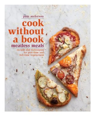 Cook without a Book: Meatless Meals: Recipes and Techniques for Part-Time and Full-Time Vegetarians (2011)