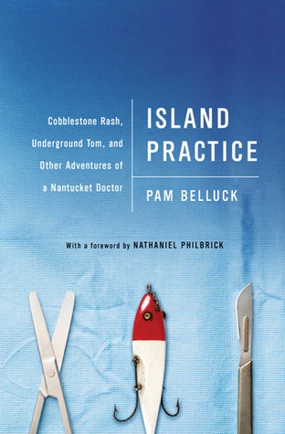 Island Practice: Cobblestone Rash, Underground Tom, and Other Adventures of a Nantucket Doctor (2012)