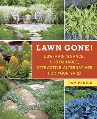 Lawn Gone!: Low-Maintenance, Sustainable, Attractive Alternatives for Your Yard (2013)
