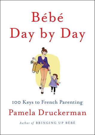 Bébé Day by Day: 100 Keys to French Parenting