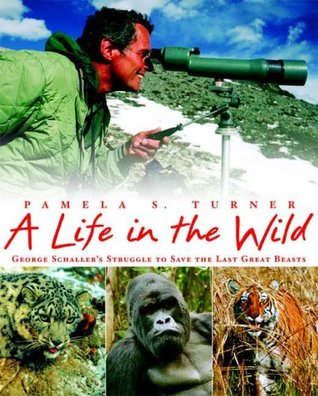 A Life in the Wild: George Schaller's Struggle to Save the Last Great Beasts (2008)