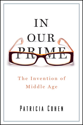 In Our Prime: The Invention of Middle Age (2012)
