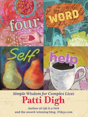 Four-Word Self-Help: Simple Wisdom for Complex Lives