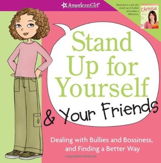 Stand Up for Yourself and Your Friends: Dealing with Bullies and Bossiness and Finding a Better Way (2011)
