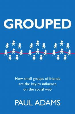 Grouped: How Small Groups of Friends Are the Key to Influence on the Social Web (2011)