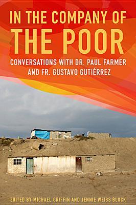 In the Company of the Poor: Conversations with Dr. Paul Farmer and Fr. Gustavo Gutierrez (2013)
