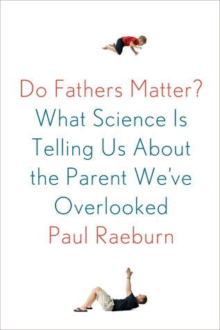 Do Fathers Matter?: What Science Is Telling Us About the Parent We've Overlooked (2014)