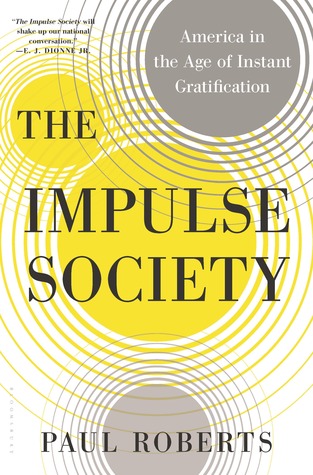 The Impulse Society: America in the Age of Instant Gratification (2014)