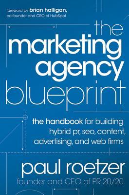 The Marketing Agency Blueprint: The Handbook for Building Hybrid PR, Seo, Content, Advertising, and Web Firms (2011)