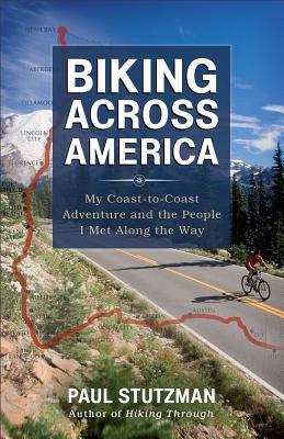 Biking Across America: My Coast-To-Coast Adventure and the People I Met Along the Way