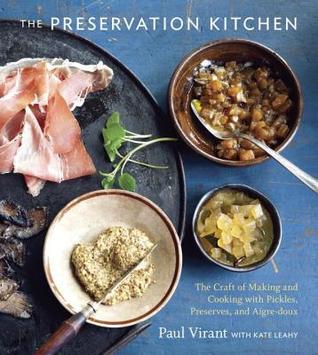 Preservation Kitchen: The Craft of Making and Cooking with Pickles, Preserves, and Aigre-Doux (2014)