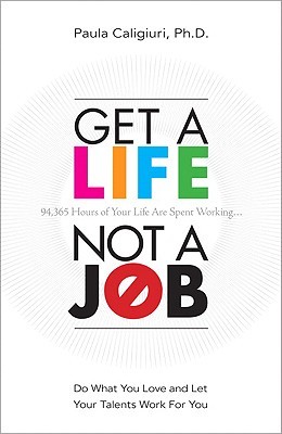 Get a Life, Not a Job: Do What You Love and Let Your Talents Work for You (2010)