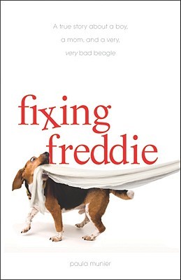 Fixing Freddie: A True Story about a Boy, a Mom, and a Very, Very Bad Beagle