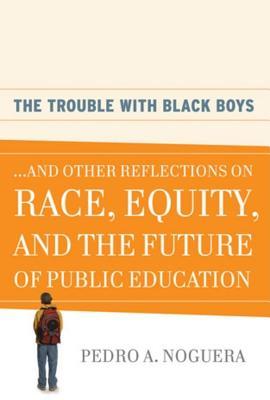 Trouble with Black Boys: And Other Reflections on Race, Equity, and the Future of Public Education (2014)