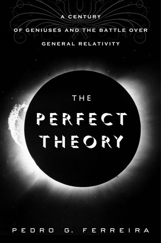 The Perfect Theory: A Century of Geniuses and the Battle over General Relativity (2014)