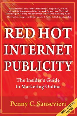 Red Hot Internet Publicity: An Insider's Guide to Marketing Online (Volume 1) (2013)