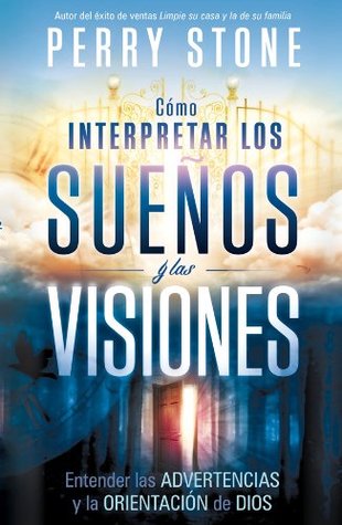 Como interpretar los suenos y las visiones: Entender las advertencias y la orientacion de Dios (Spanish Edition) (2012)