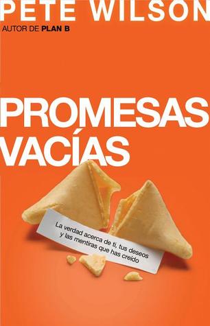 Promesas Vacias: La Verdad Sobre Ti, Tus Anhelos y las Mentiras Que Estas Creyendo (2012)