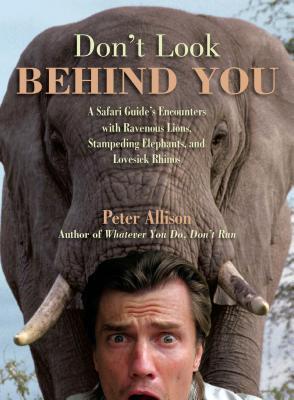 Don't Look Behind You!: A Safari Guide's Encounters with Ravenous Lions, Stampeding Elephants, and Lovesick Rhinos (2009)