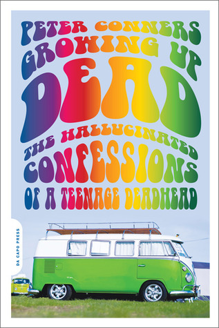 Growing Up Dead: The Hallucinated Confessions of a Teenage Deadhead (2009)