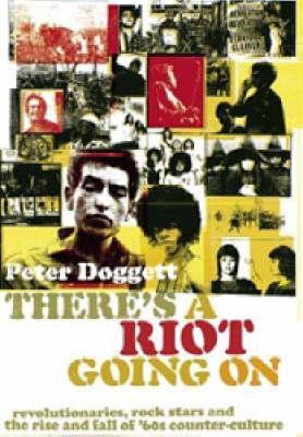There's A Riot Going On: Revolutionaries, Rock Stars, and the Rise and Fall of '60s Counter-Culture (2007)