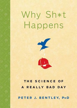 Why Sh*t Happens: The Science of a Really Bad Day (2009)