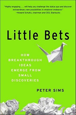 Little Bets: How Breakthrough Ideas Emerge from Small Discoveries (2011)