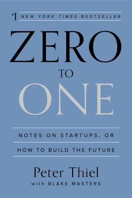 Zero to One: Notes on Startups, or How to Build the Future (2014)
